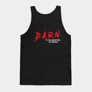D.A.R.N. It Im Addicted To Drugs Tank Top